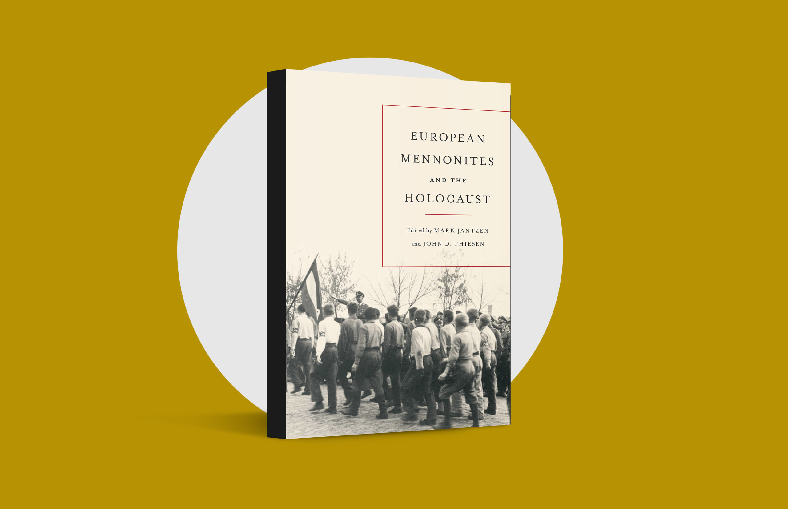 European Mennonites and the Holocaust, edited by Mark Jantzen and John D. Thiesen (University of Toronto Press, 2021)