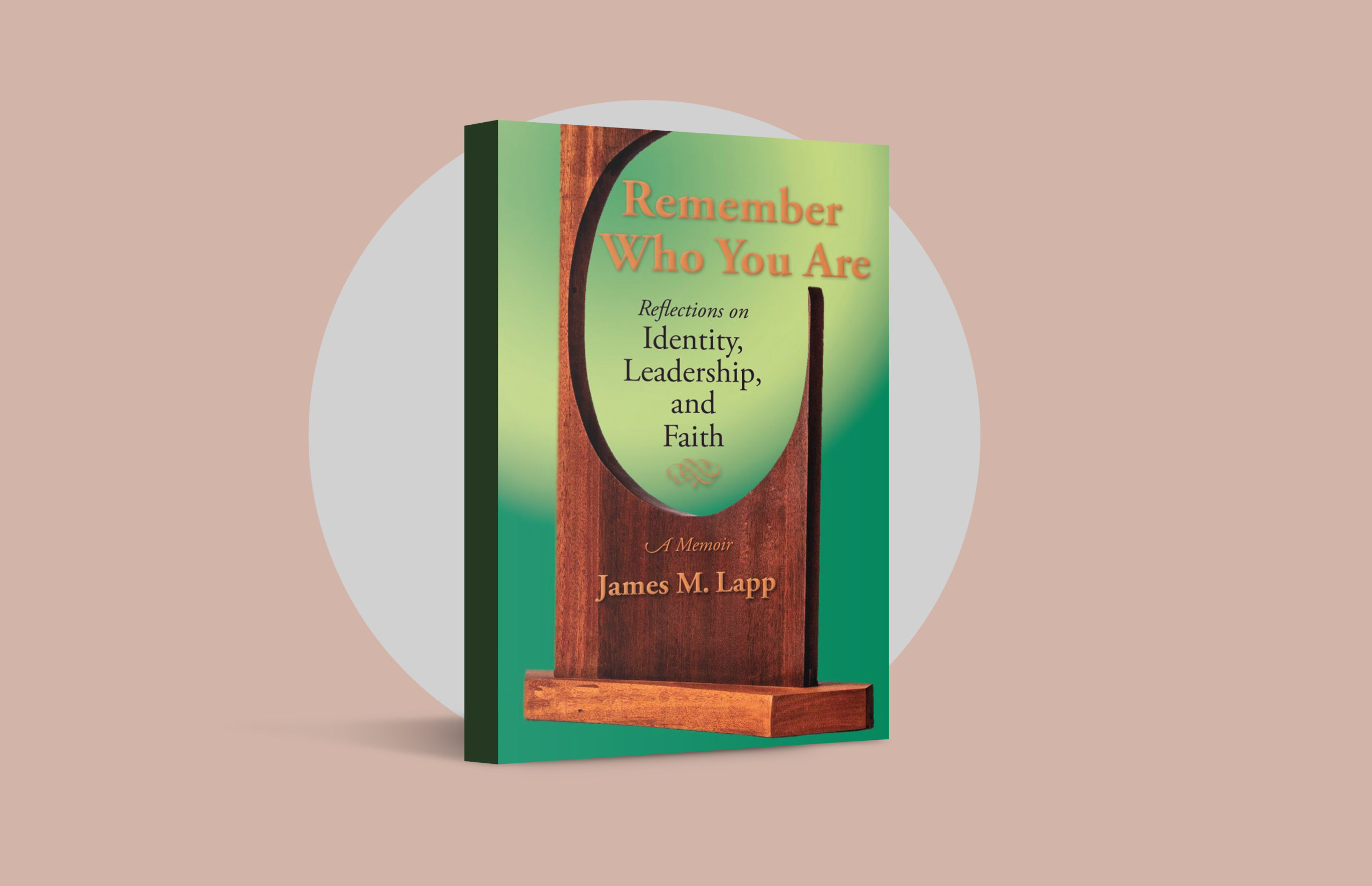 Remember Who You Are: Book review: Reflections on Identity, Leadership and Faith, by James M. Lapp