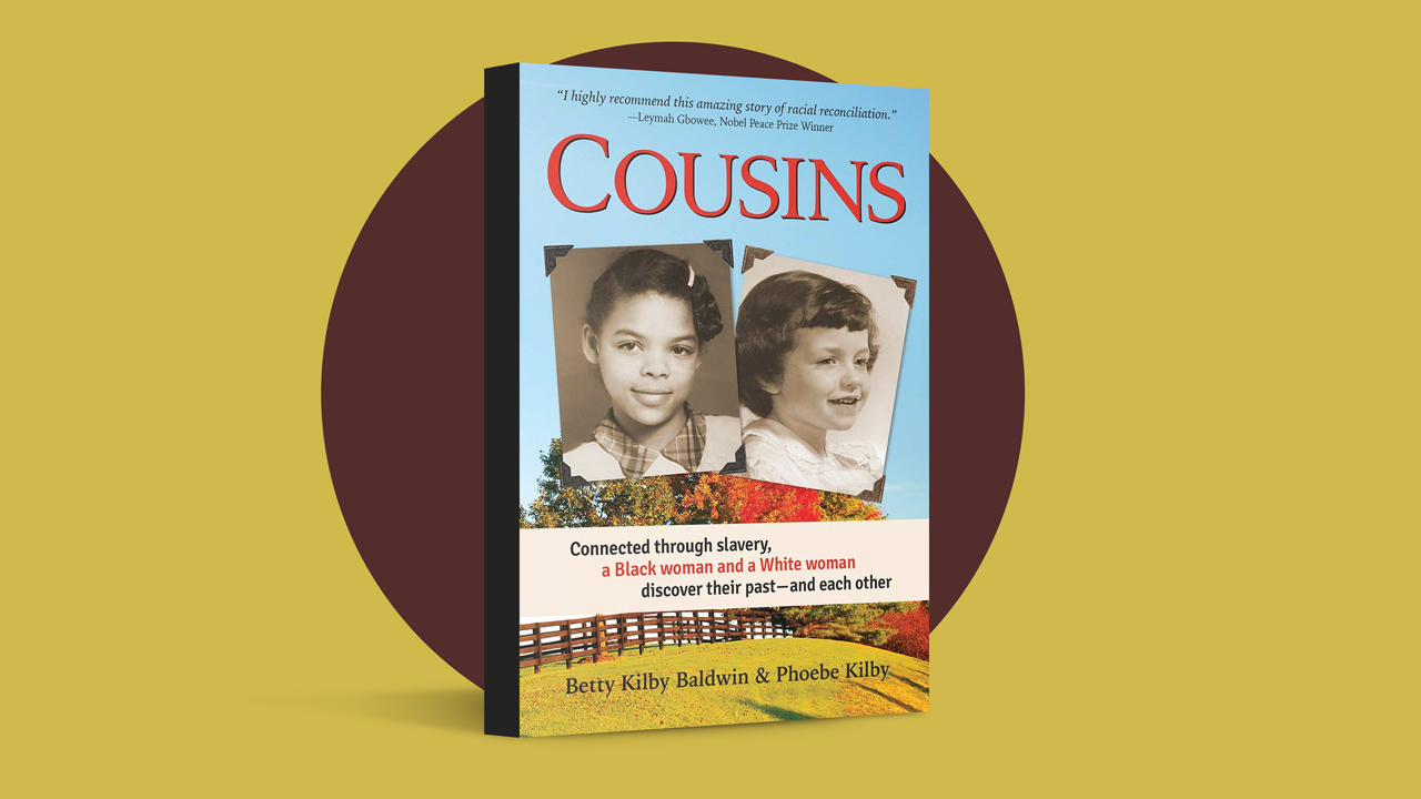 Cousins: Connected Through Slavery, a Black Woman and a White Woman Discover Their Past — and Each Other, by Betty Kilby Baldwin and Phoebe Kilby.