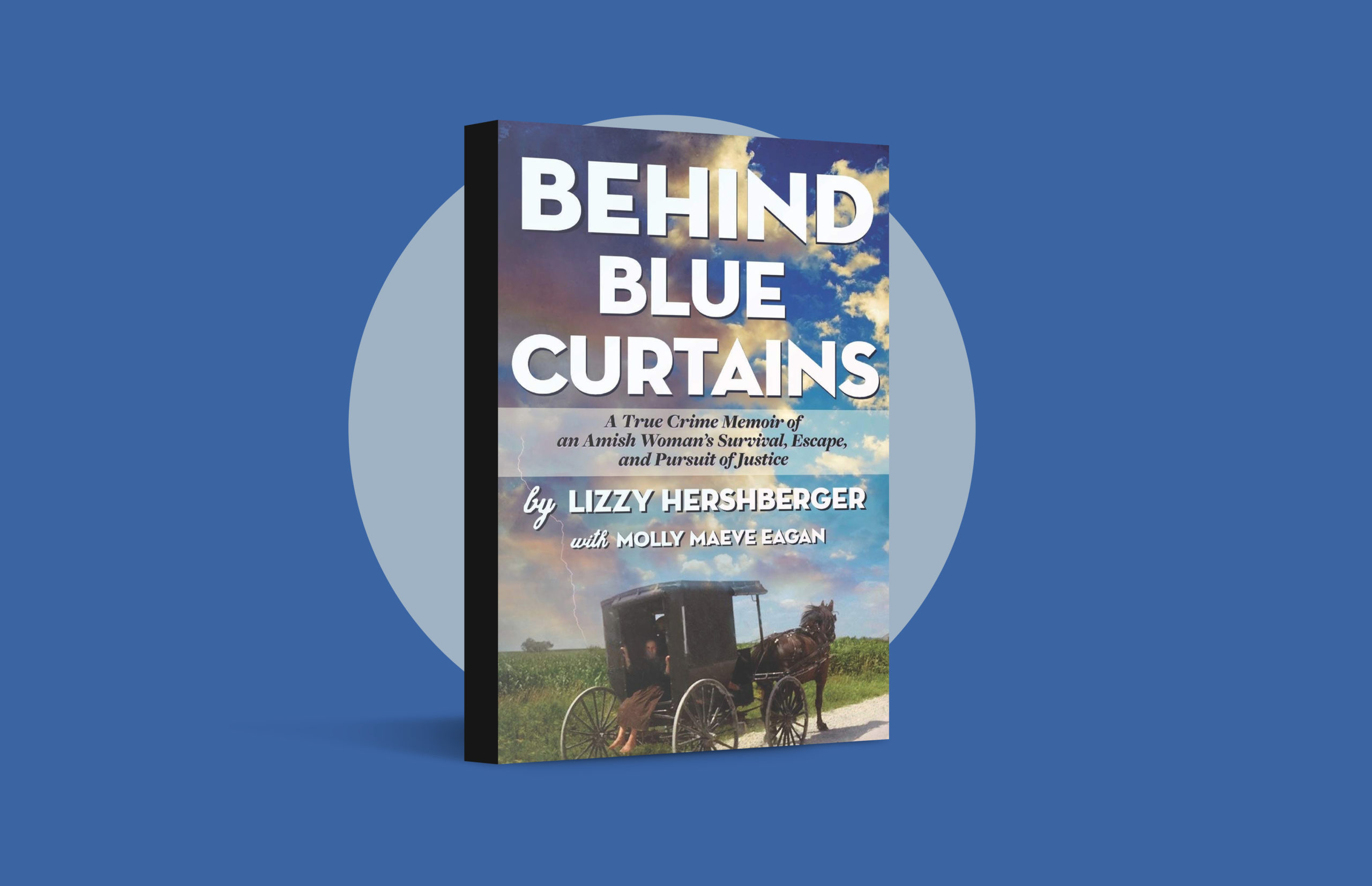 Behind Blue Curtains: A True Crime Memoir of an Amish Woman’s Survival, Escape and Pursuit of Justice, by Lizzy Hershberger (Nauset Press, 2021)
