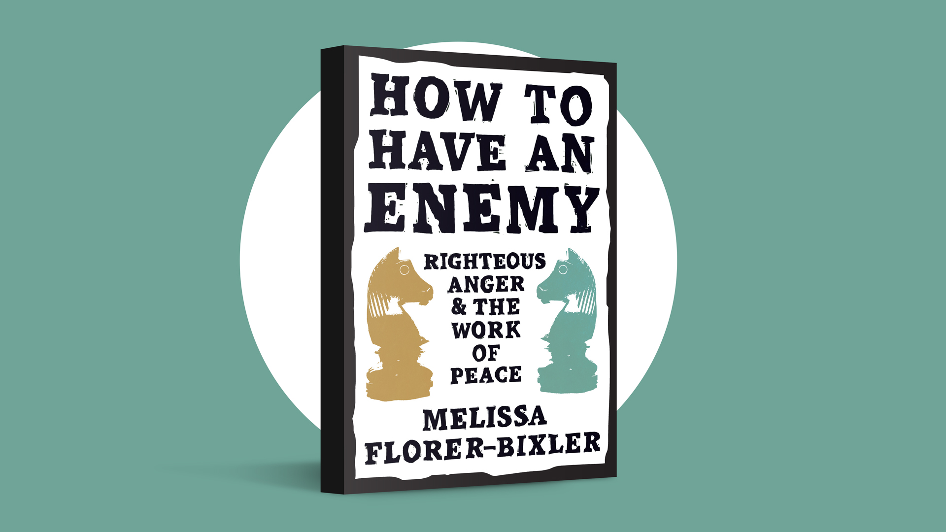 How to Have an Enemy: Righteous Anger and the Work of Peace by Melissa Florer-Bixler (Herald Press, 2021)