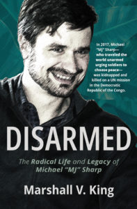 Disarmed: The Radical life and Legacy of Michael "MJ" Sharp
