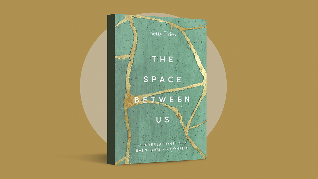 The Space Between Us: Conversations About Transforming Conflict by Betty Pries (Herald Press, 2021)