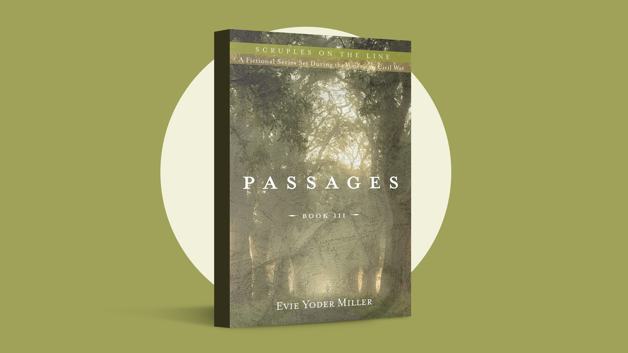 Passages, Book III of “Scruples on the Line,” by Evie Yoder Miller (Resource Publications, an imprint of Wipf and Stock Publishers, 2021)