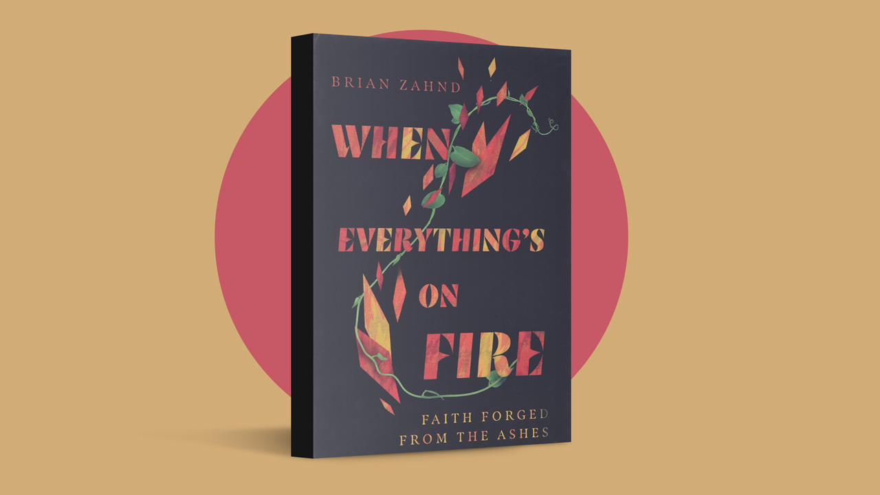 When Everything’s on Fire: Faith Forged from the Ashes by Brian Zahnd (InterVarsity Press, 2021)