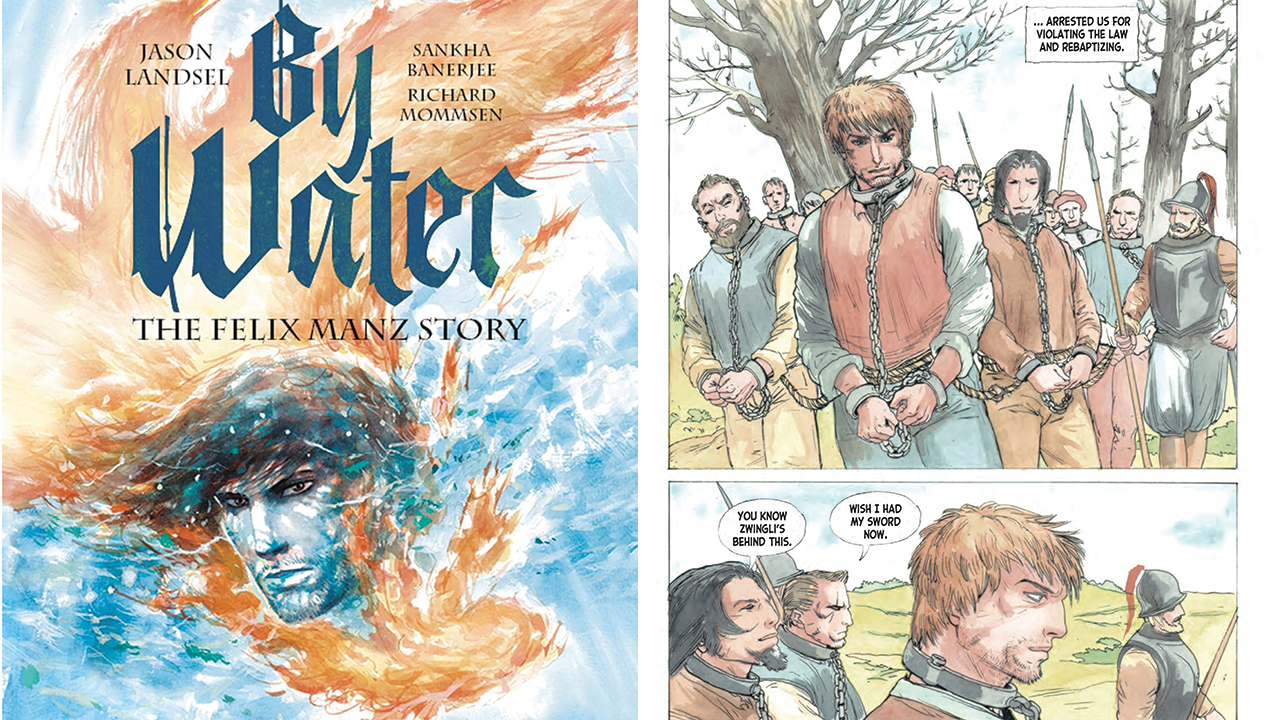 Felix Manz, Georg Blaurock, Conrad Grebel and others are arrested in 1525 “for violating the law and rebaptizing” in a page from By Water: The Felix Manz Story. — Plough Publishing