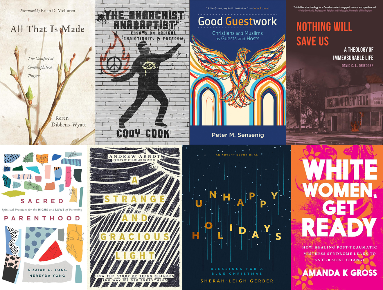 All That Is Made; The Anarchist Anabaptist; Good Guestwork; Nothing Will Save Us; Sacred Parenthood; A Strange and Gracious Light; Unhappy Holidays; White Women, Get Ready