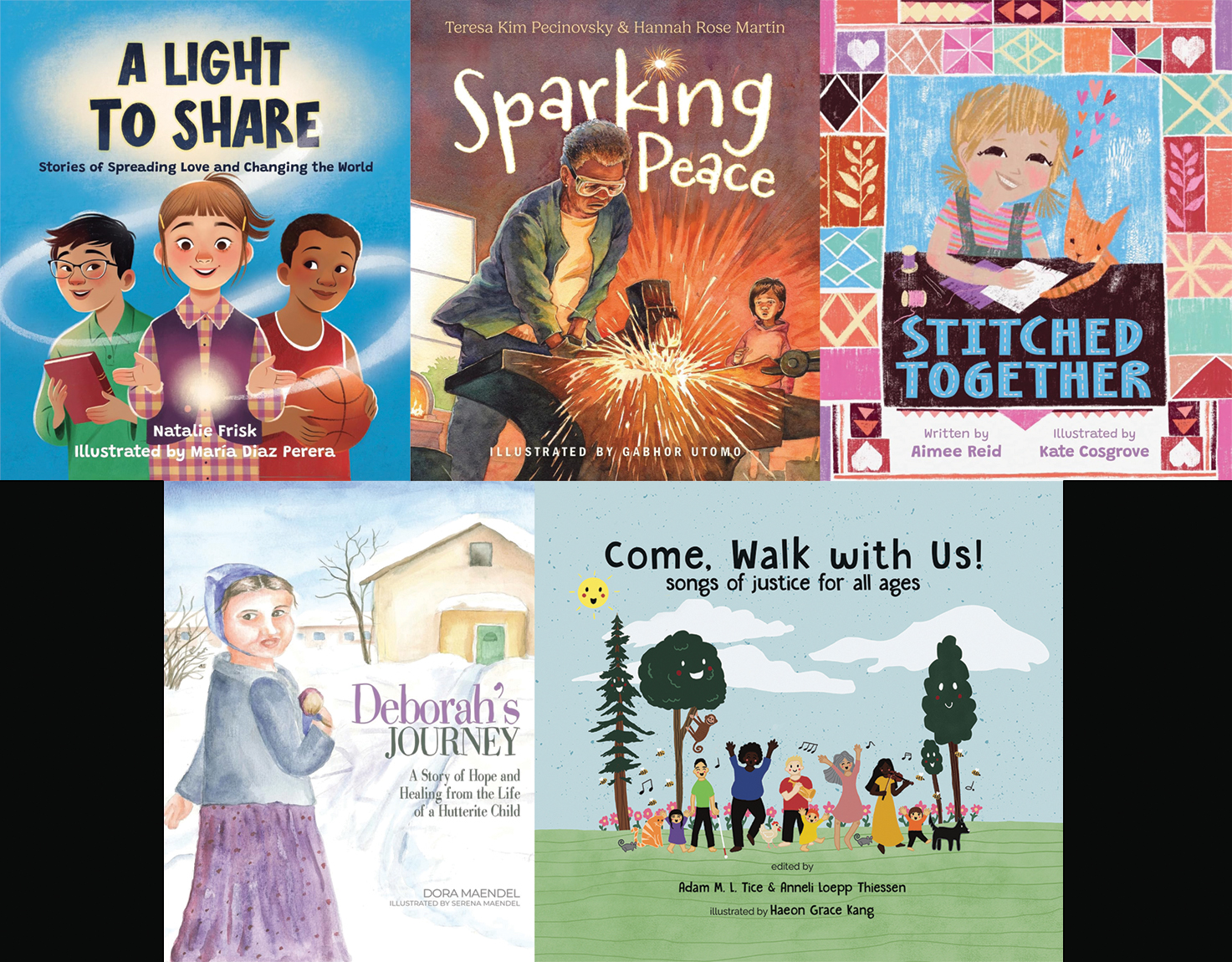 A Light to Share: Stories of Spreading Love and Changing the World; Sparking Peace; Stitched Together; Deborah's Journey: A Story of Hope and Healing from the Life of a Hutterite Child; Come, Walk with Us! Songs of Justice for All Ages